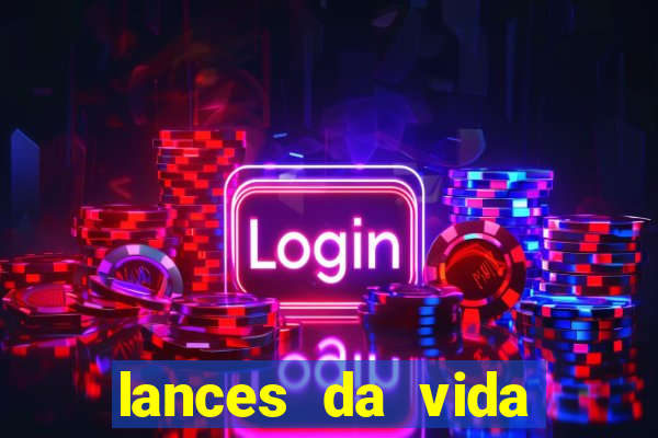 lances da vida assistir online